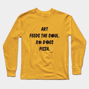 Art feeds the soul... Long Sleeve T-Shirt